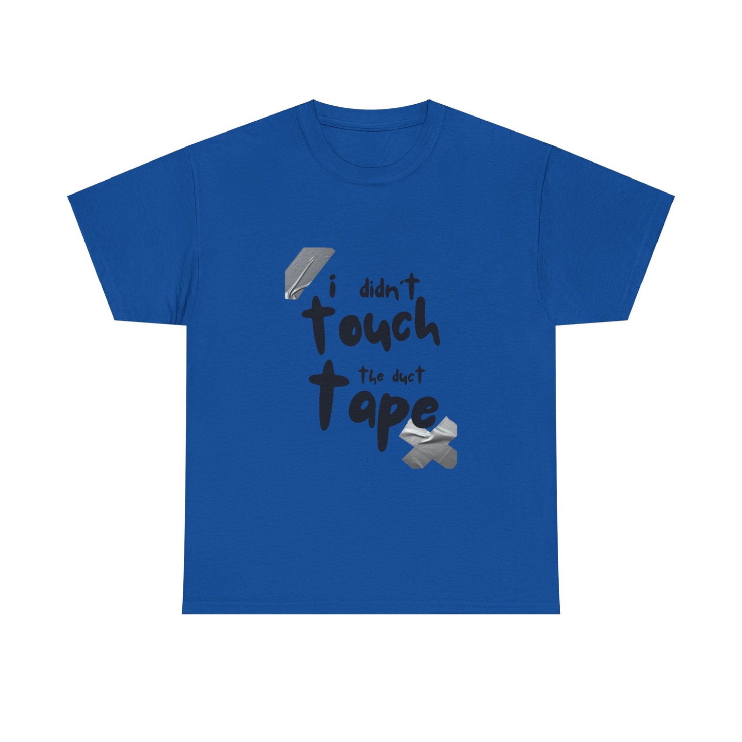 Duct Tape Unisex Tee - I Didn't Touch the Duct Tape