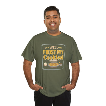 Well…Frost My Cookies! Tee — Funny Baking Shirt for Bakers & Holiday Cookie Lovers