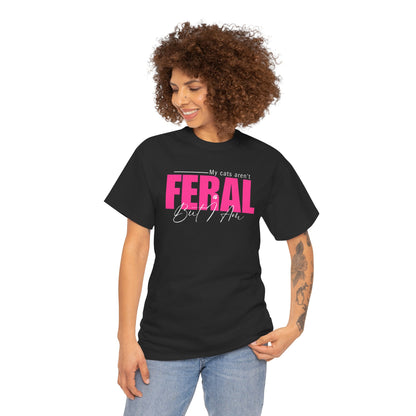 Cat Lover T-Shirt - My Cats Aren't Feral But I Am