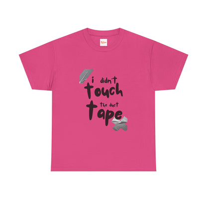 I Didn't Touch the Duct Tape Unisex Tee