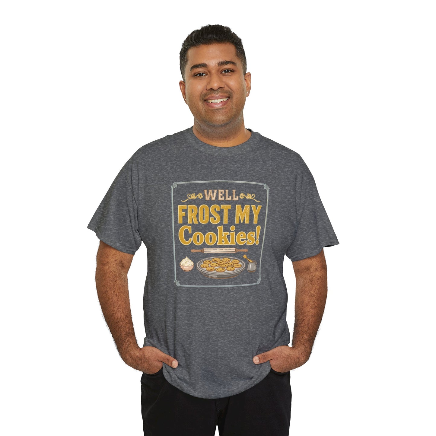 Well…Frost My Cookies! Tee — Funny Baking Shirt for Bakers & Holiday Cookie Lovers