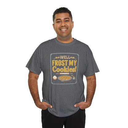 Well…Frost My Cookies! Tee — Funny Baking Shirt for Bakers & Holiday Cookie Lovers