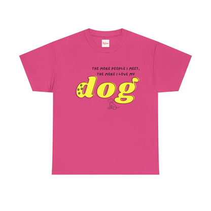 'The More People I Meet, The More I Love My Dog' Dog Lover T-Shirt