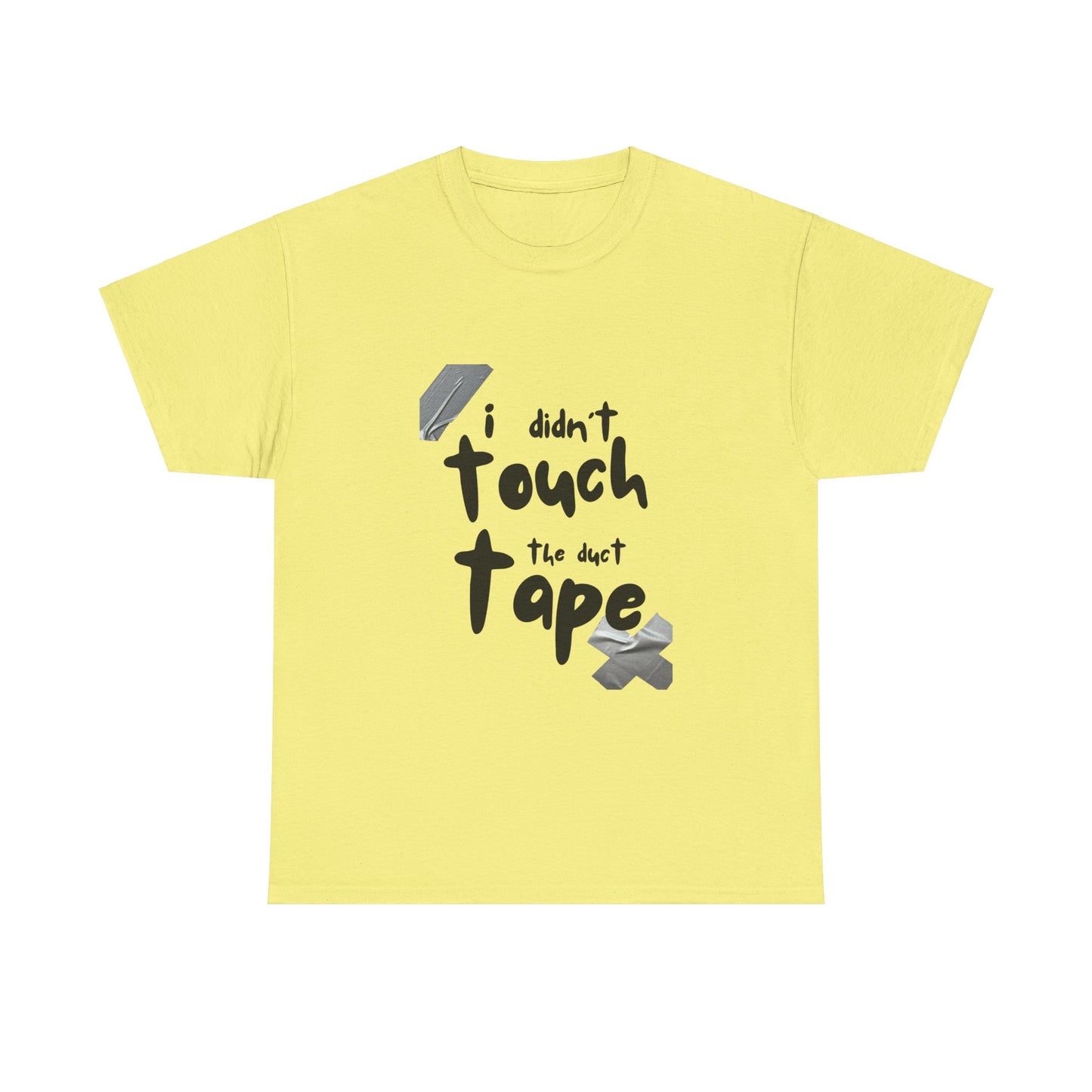 Duct Tape Unisex Tee - I Didn't Touch the Duct Tape