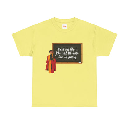 Treat Me Like a Joke - Graphic Tee