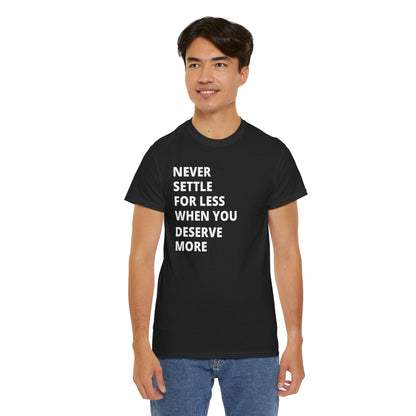 Motivational Tee — "Never Settle for Less When You Deserve More"