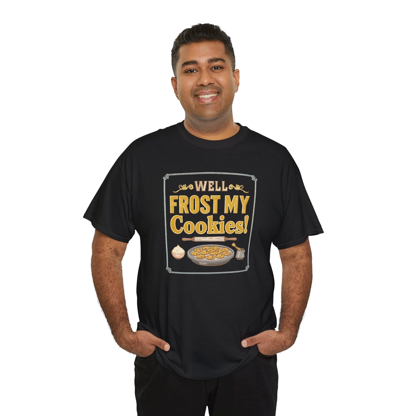 Well…Frost My Cookies! Tee — Funny Baking Shirt for Bakers & Holiday Cookie Lovers