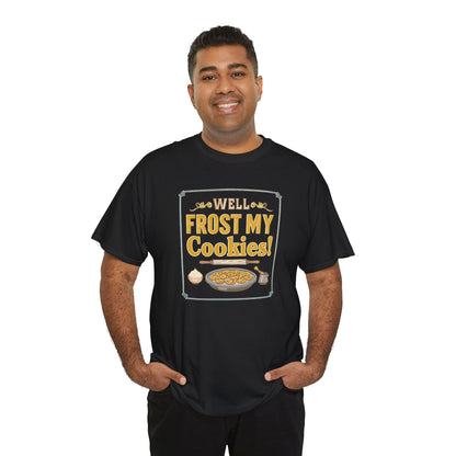 Well…Frost My Cookies! Tee — Funny Baking Shirt for Bakers & Holiday Cookie Lovers