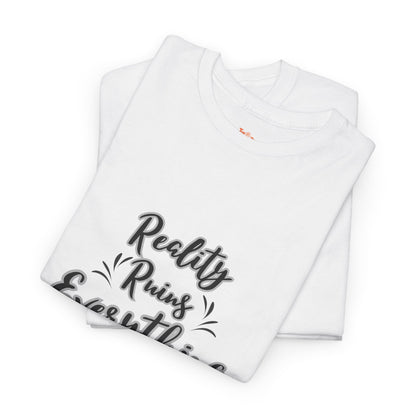 Reality Ruins Everything Tee