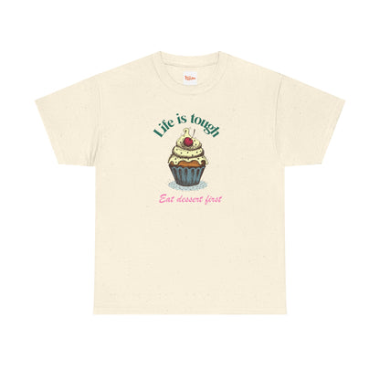 Cupcake Tee - Life is Short, Eat Dessert First Unisex Heavy Cotton