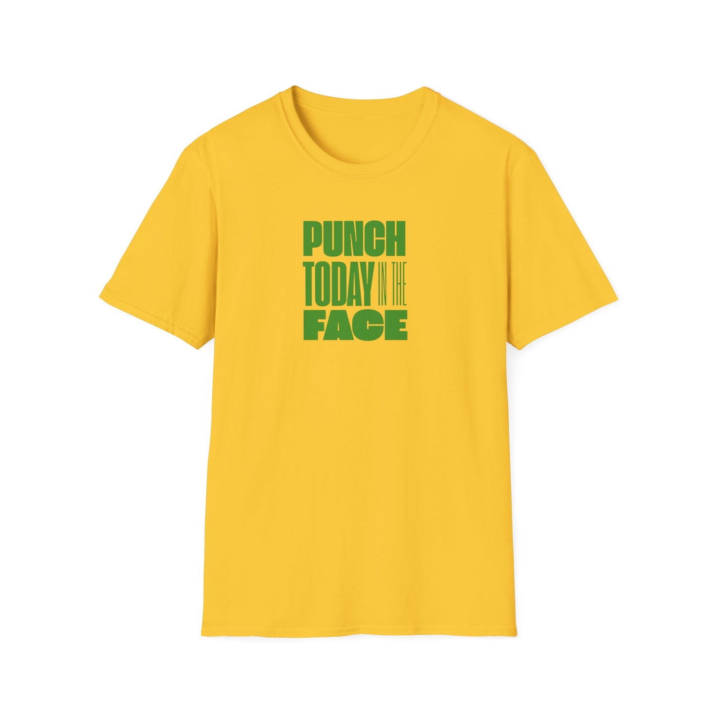 T-Shirt Punch Today in the Face Unisex Softstyle