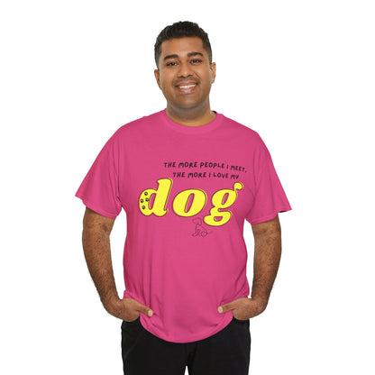 'The More People I Meet, The More I Love My Dog' Dog Lover T-Shirt