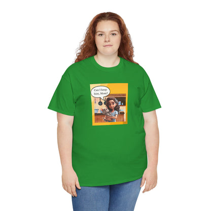 Can I Keep Him Mom Unisex Tee