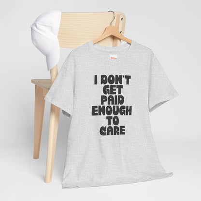 Graphic Tee — "I Don't Get Paid Enough to Care" Statement T-Shirt