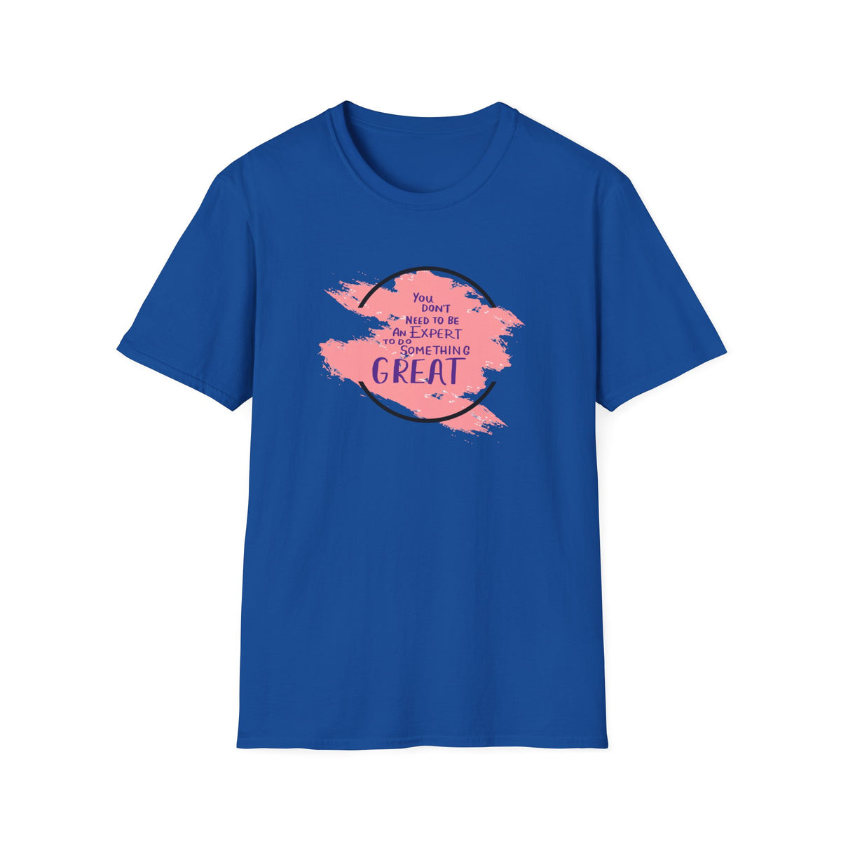 You Don't Need to Be an Expert Tee — Pink Paint Splash Inspirational T-Shirt