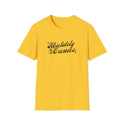 Absolutely No Excuses Unisex T-Shirt
