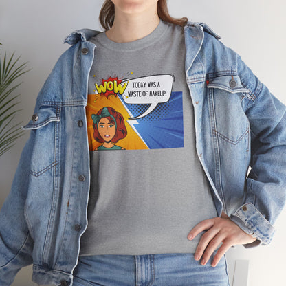 Comic Character Graphic Unisex Tee - 'Wow, today was a waste of makeup'