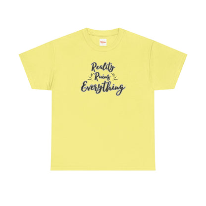 Reality Ruins Everything Tee