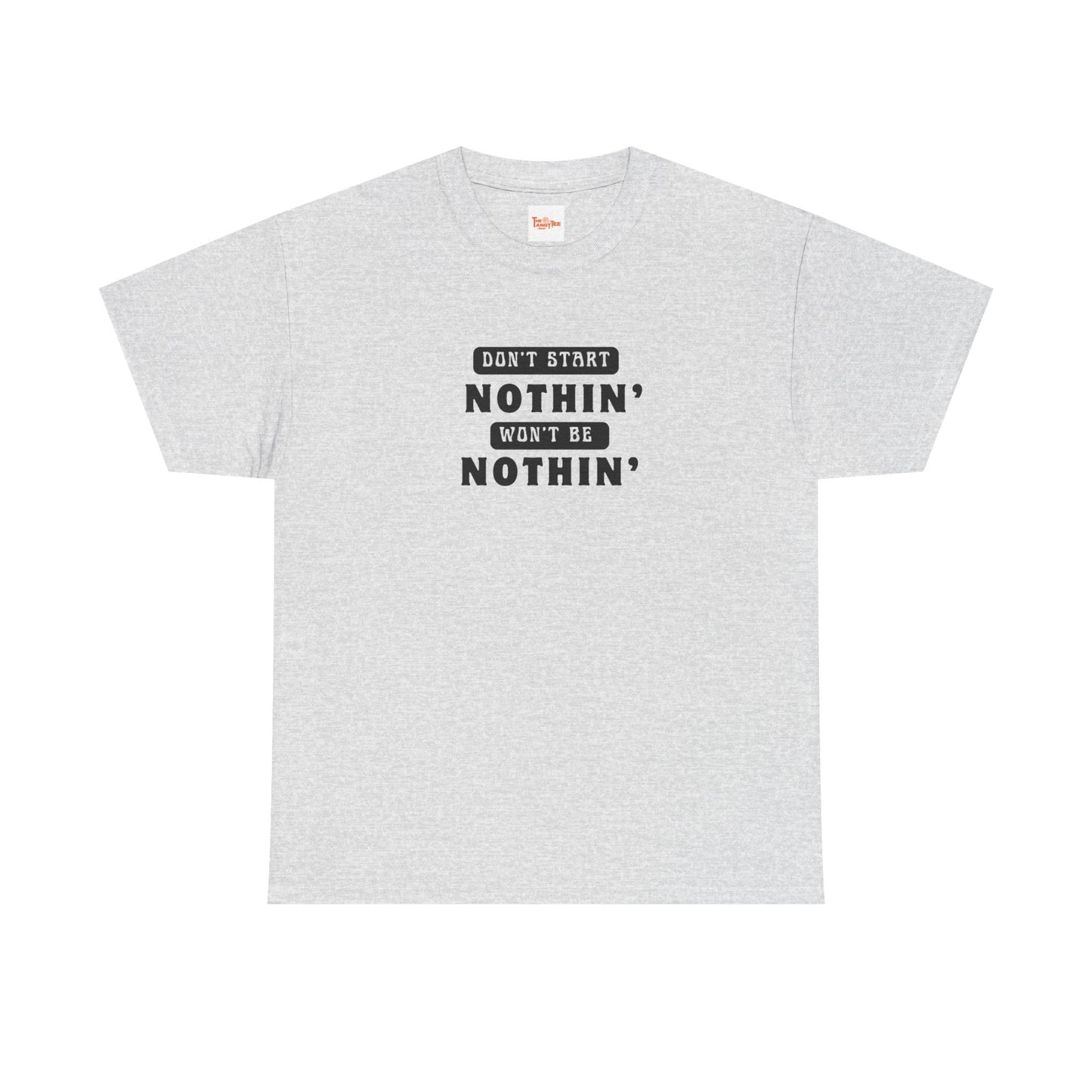 T-Shirt Don't Start Nothin', Won't Be Nothin'