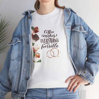 Coffee Makes Everything Possible T-Shirt — Coffee Cup Graphic Tee