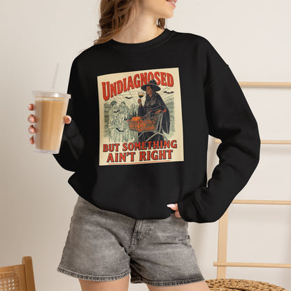 Undiagnosed But Something Ain’t Right Crewneck Sweatshirt