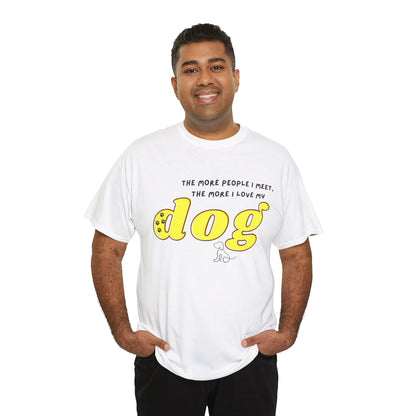 'The More People I Meet, The More I Love My Dog' Dog Lover T-Shirt