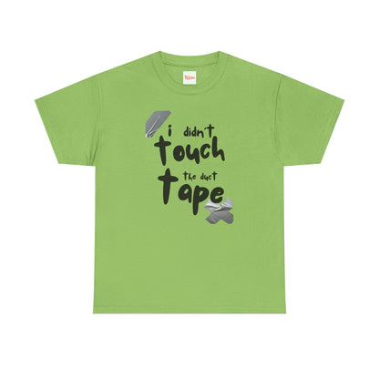 I Didn't Touch the Duct Tape Unisex Tee