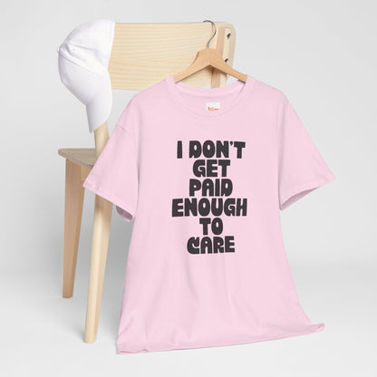 Graphic Tee — "I Don't Get Paid Enough to Care" Statement T-Shirt