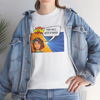 Comic Character Graphic Unisex Tee - 'Wow, today was a waste of makeup'