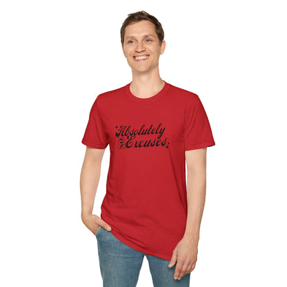 Absolutely No Excuses Unisex T-Shirt