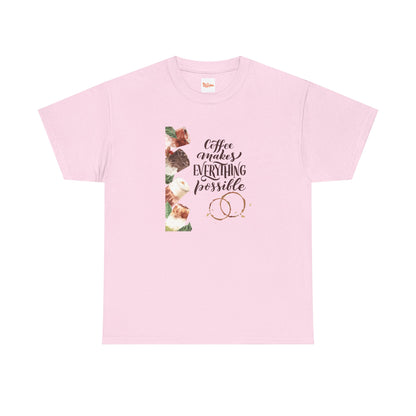 Coffee Makes Everything Possible T-Shirt — Coffee Cup Graphic Tee