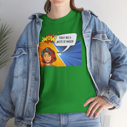 Comic Character Graphic Unisex Tee - 'Wow, today was a waste of makeup'