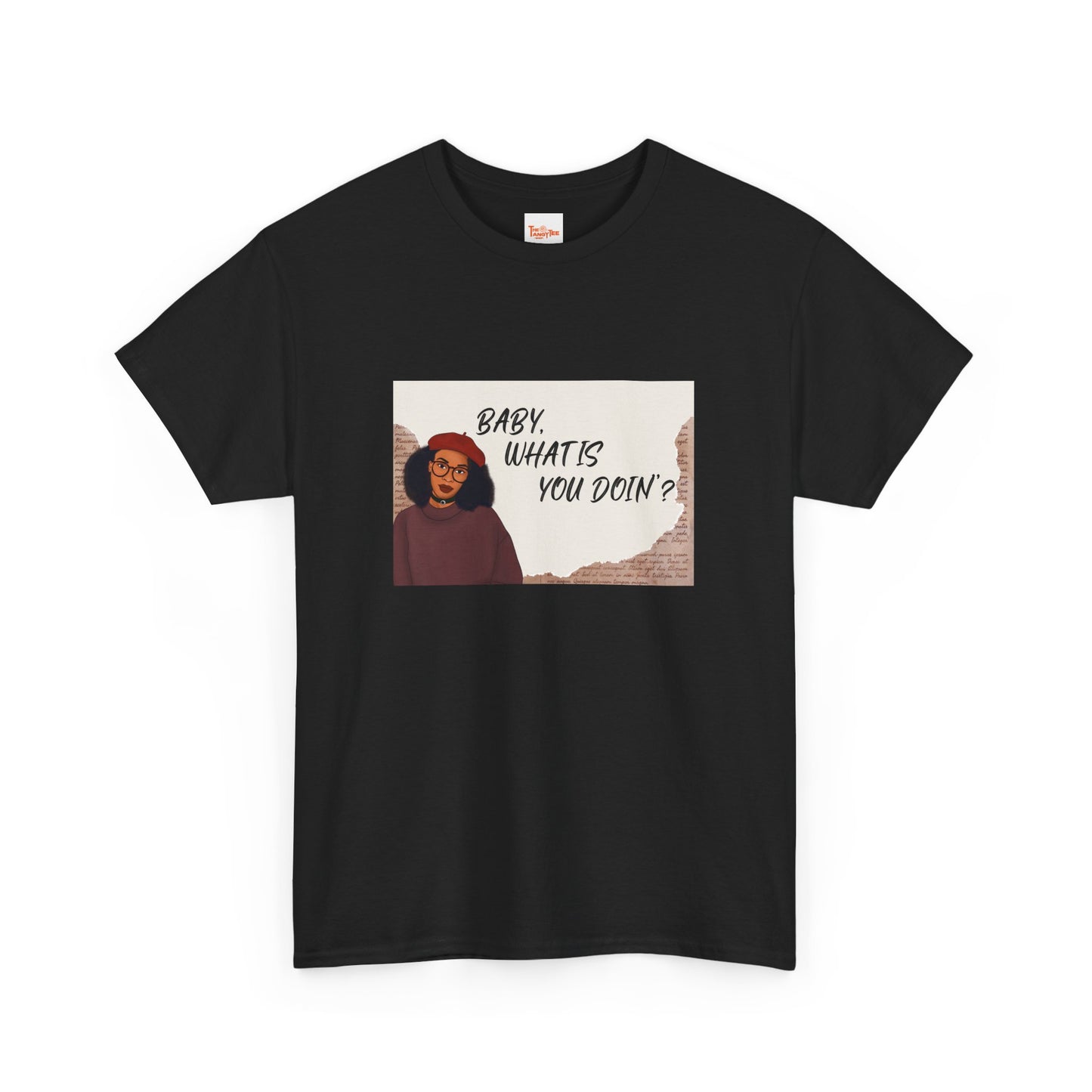 Baby, what is you doin'? - Graphic Tee