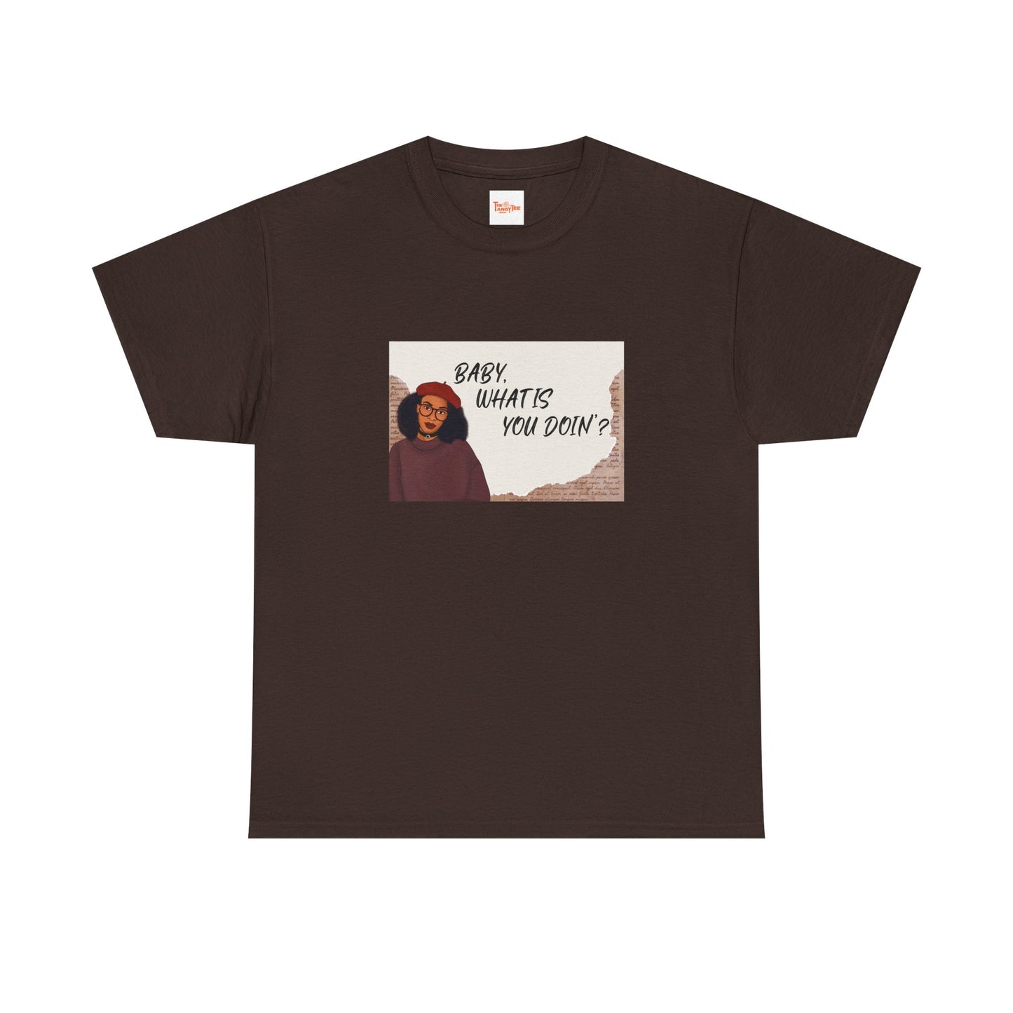 Baby, what is you doin'? - Graphic Tee