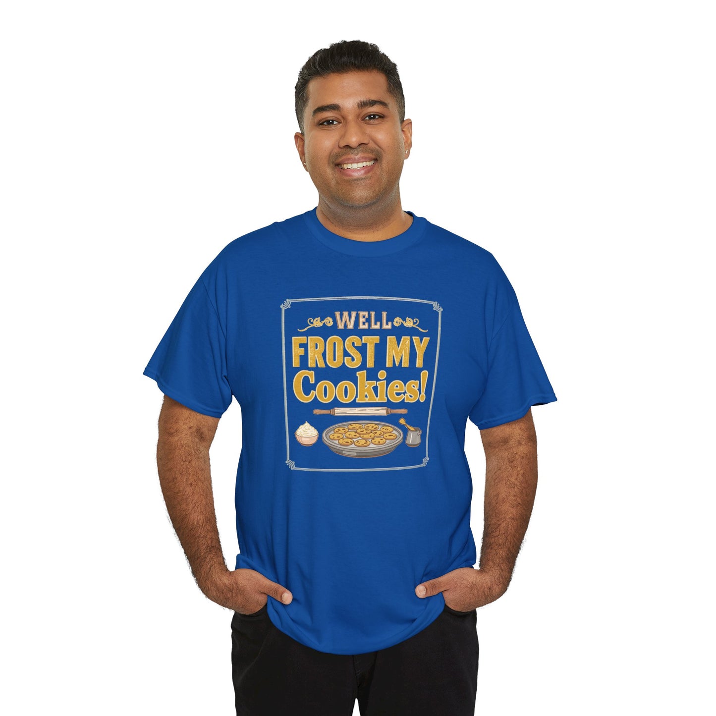 Well…Frost My Cookies! Tee — Funny Baking Shirt for Bakers & Holiday Cookie Lovers