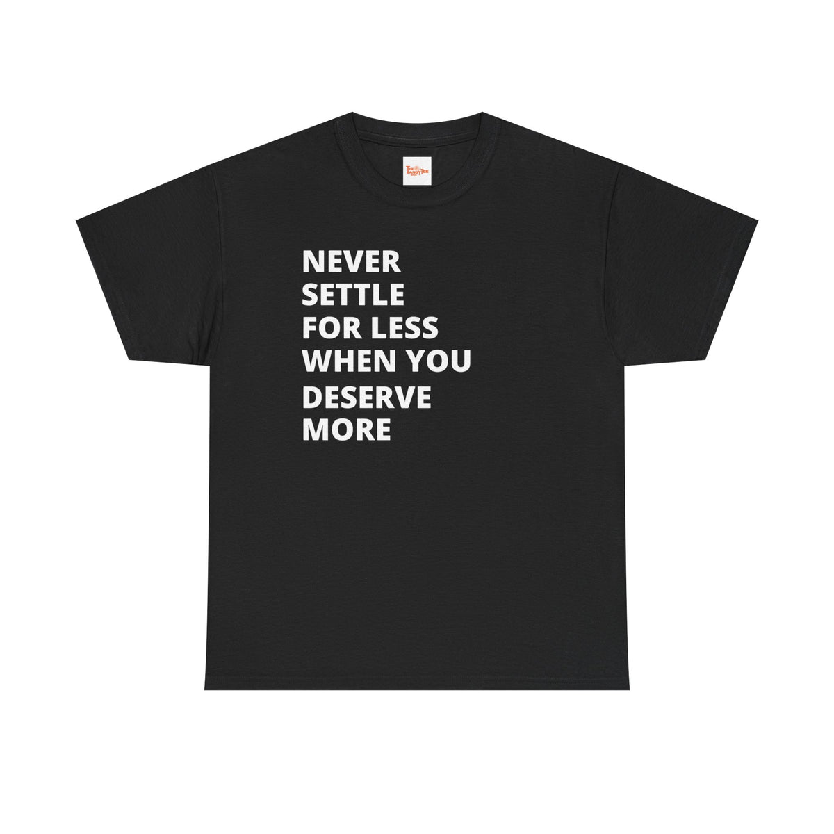 Motivational Tee — "Never Settle for Less When You Deserve More"