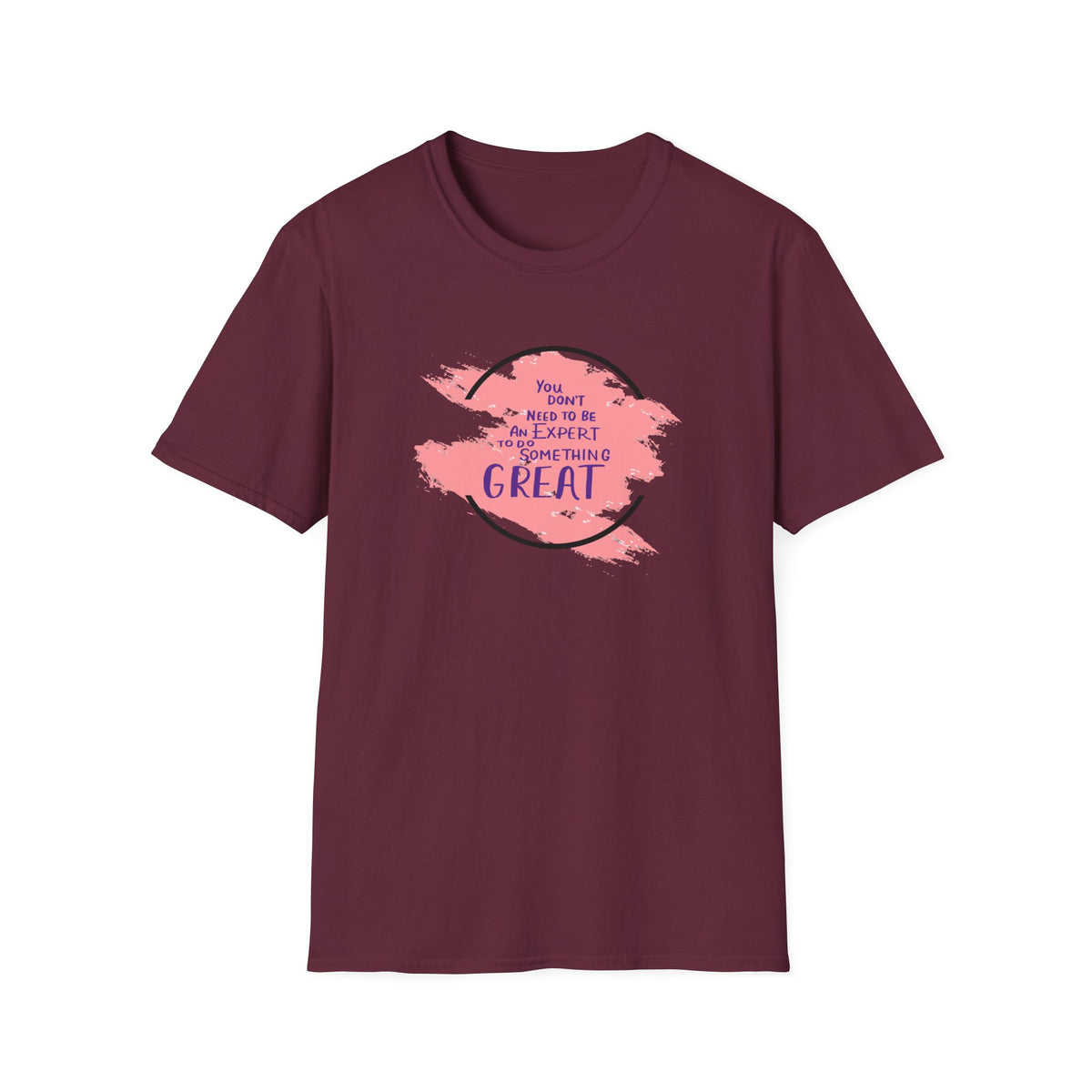 You Don't Need to Be an Expert Tee — Pink Paint Splash Inspirational T-Shirt