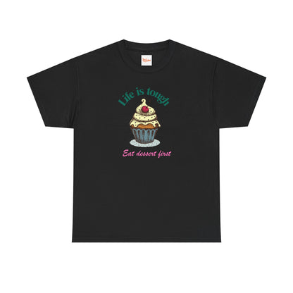 Cupcake Tee - Life is Short, Eat Dessert First Unisex Heavy Cotton