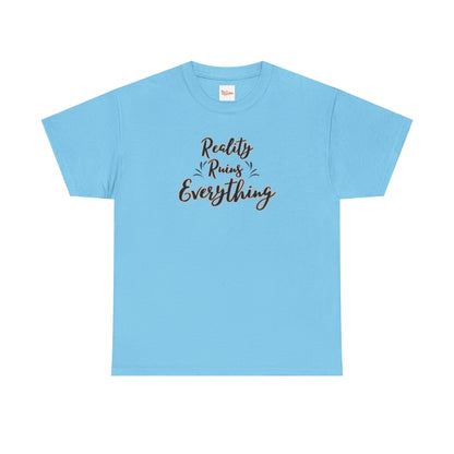 Reality Ruins Everything Tee