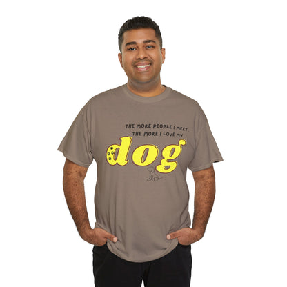 'The More People I Meet, The More I Love My Dog' Dog Lover T-Shirt