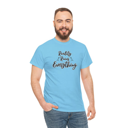 Reality Ruins Everything Tee