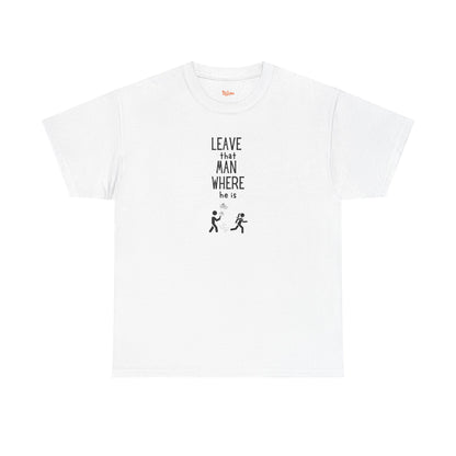 Graphic Leave That Man Unisex Tee
