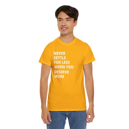 Motivational Tee — "Never Settle for Less When You Deserve More"