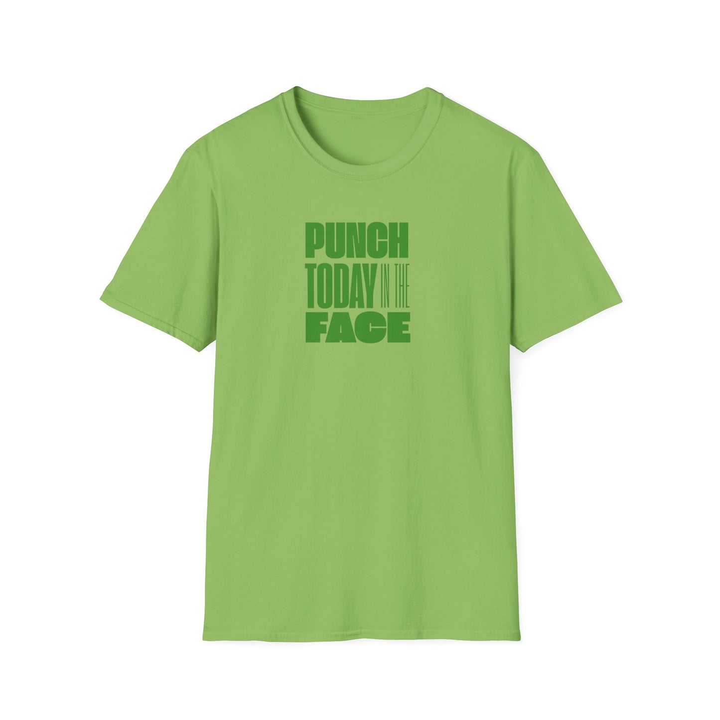 T-Shirt Punch Today in the Face Unisex Softstyle