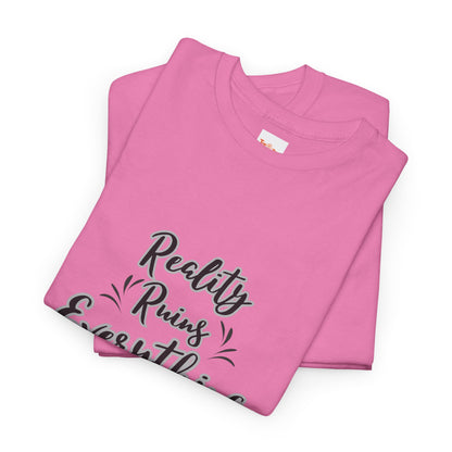 Reality Ruins Everything Tee