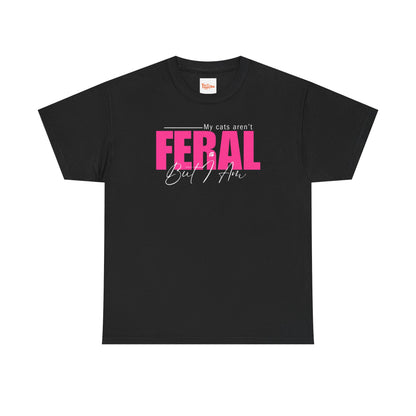 Cat Lover T-Shirt - My Cats Aren't Feral But I Am