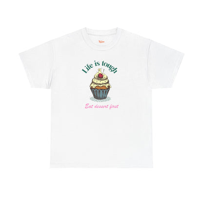 Cupcake Tee - Life is Short, Eat Dessert First Unisex Heavy Cotton