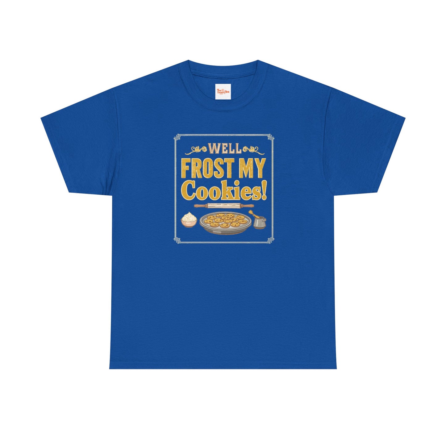Well…Frost My Cookies! Tee — Funny Baking Shirt for Bakers & Holiday Cookie Lovers
