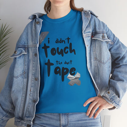 I Didn't Touch the Duct Tape Unisex Tee