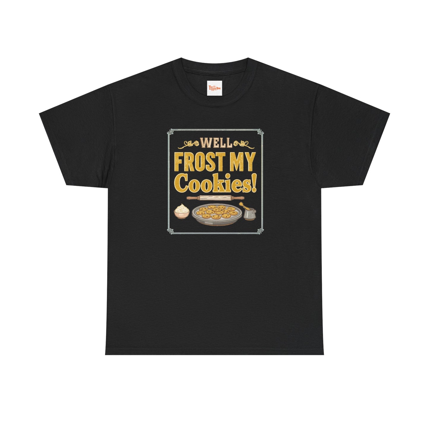 Well…Frost My Cookies! Tee — Funny Baking Shirt for Bakers & Holiday Cookie Lovers